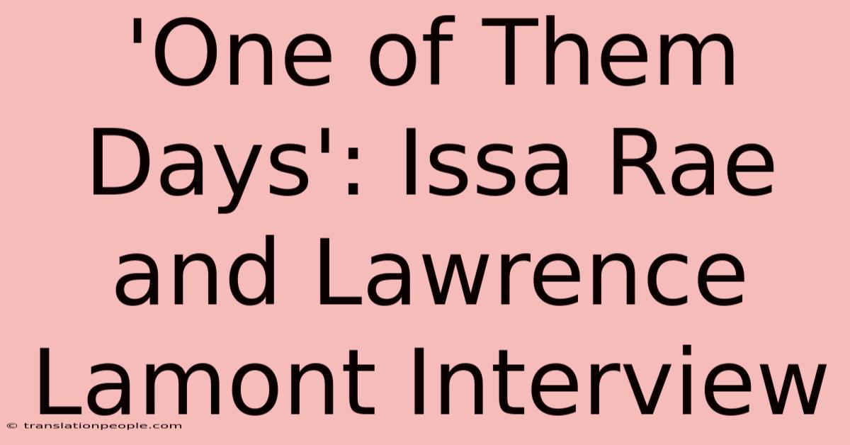 'One Of Them Days': Issa Rae And Lawrence Lamont Interview