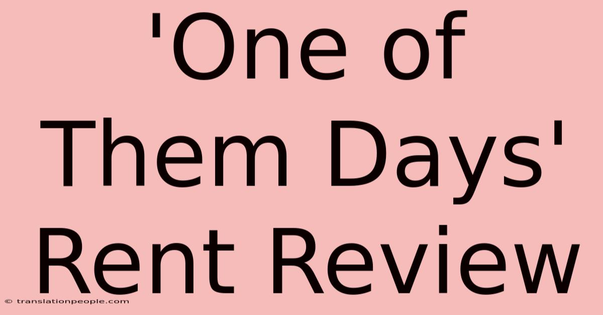 'One Of Them Days' Rent Review