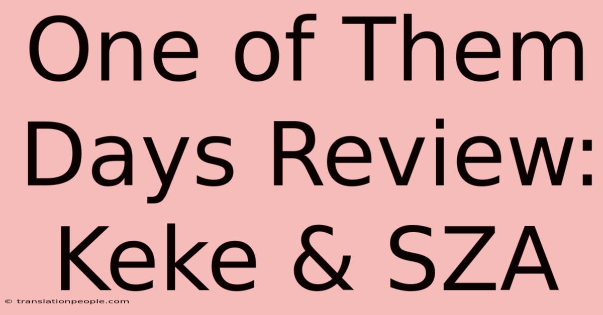 One Of Them Days Review: Keke & SZA