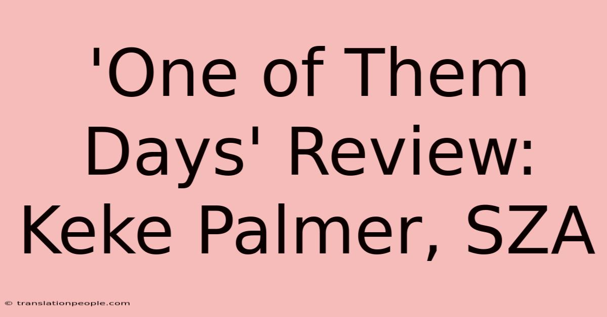 'One Of Them Days' Review: Keke Palmer, SZA