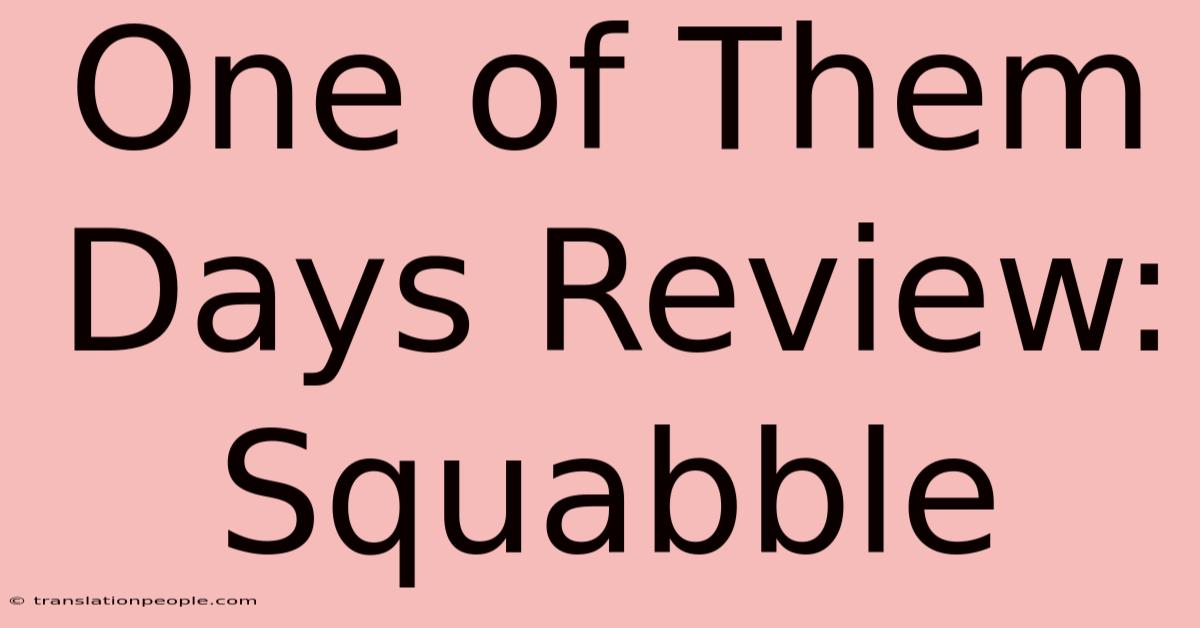 One Of Them Days Review: Squabble