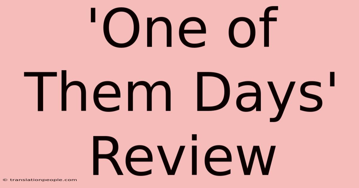 'One Of Them Days' Review