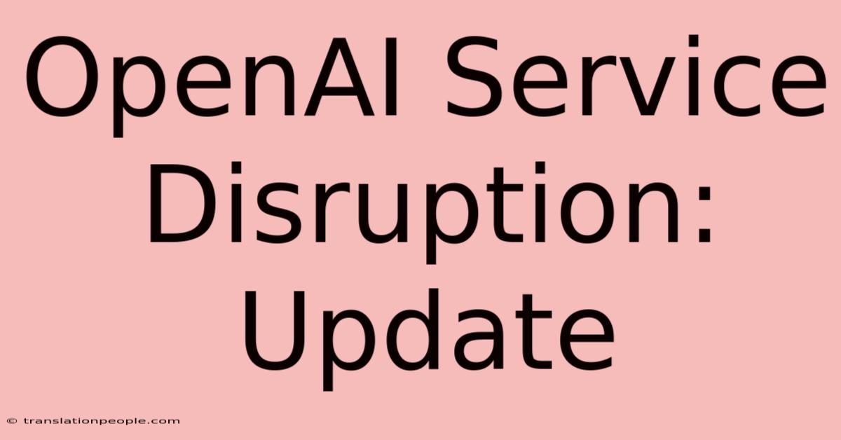 OpenAI Service Disruption: Update