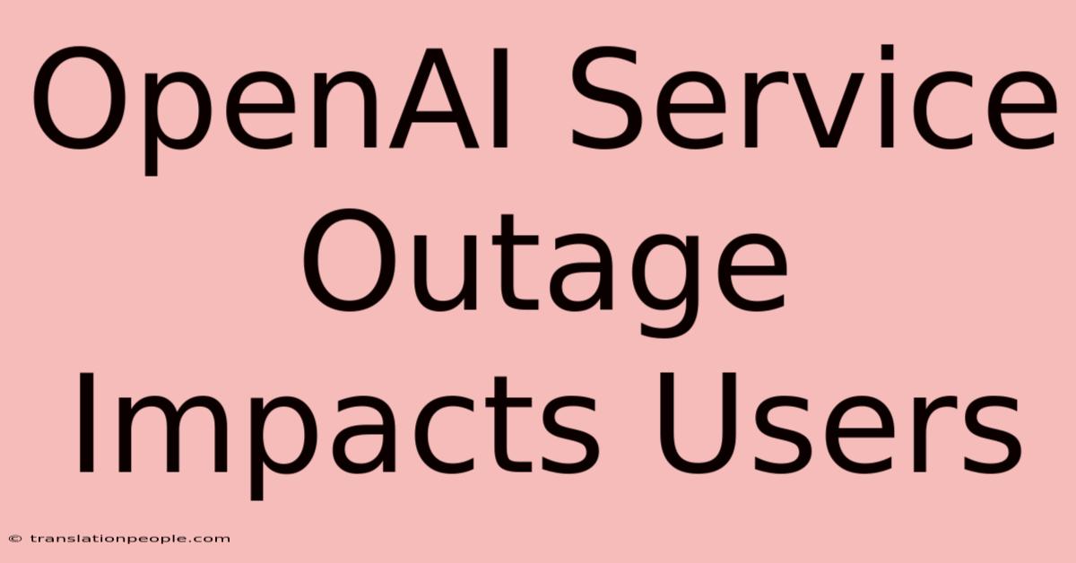 OpenAI Service Outage Impacts Users