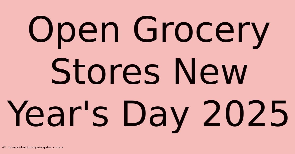 Open Grocery Stores New Year's Day 2025