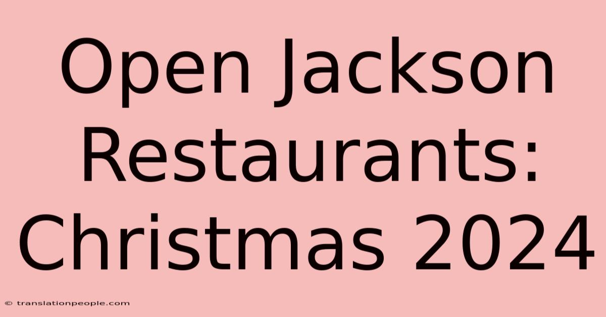 Open Jackson Restaurants: Christmas 2024