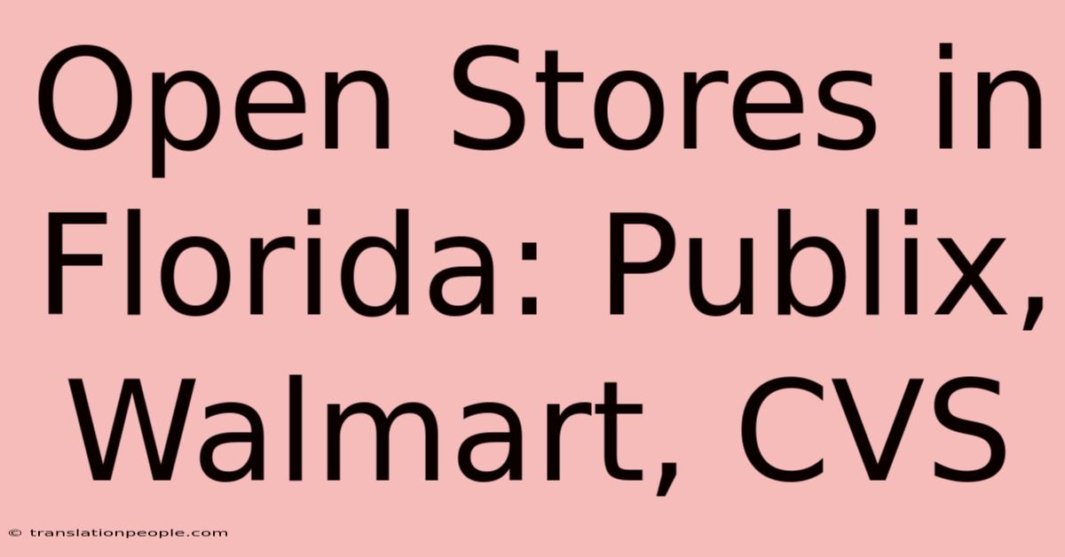 Open Stores In Florida: Publix, Walmart, CVS