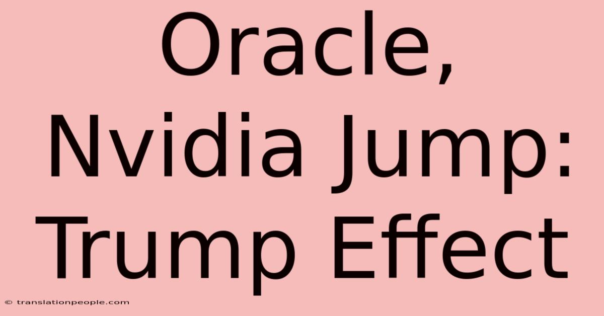 Oracle, Nvidia Jump: Trump Effect