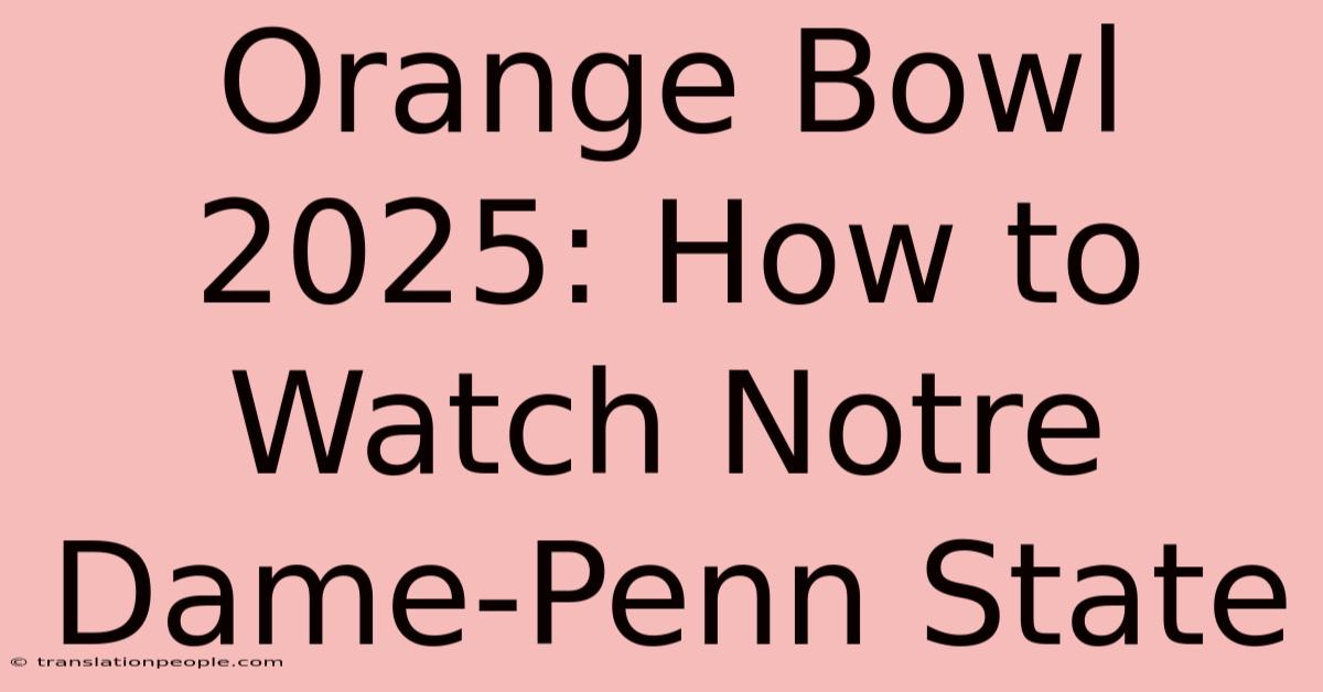 Orange Bowl 2025: How To Watch Notre Dame-Penn State