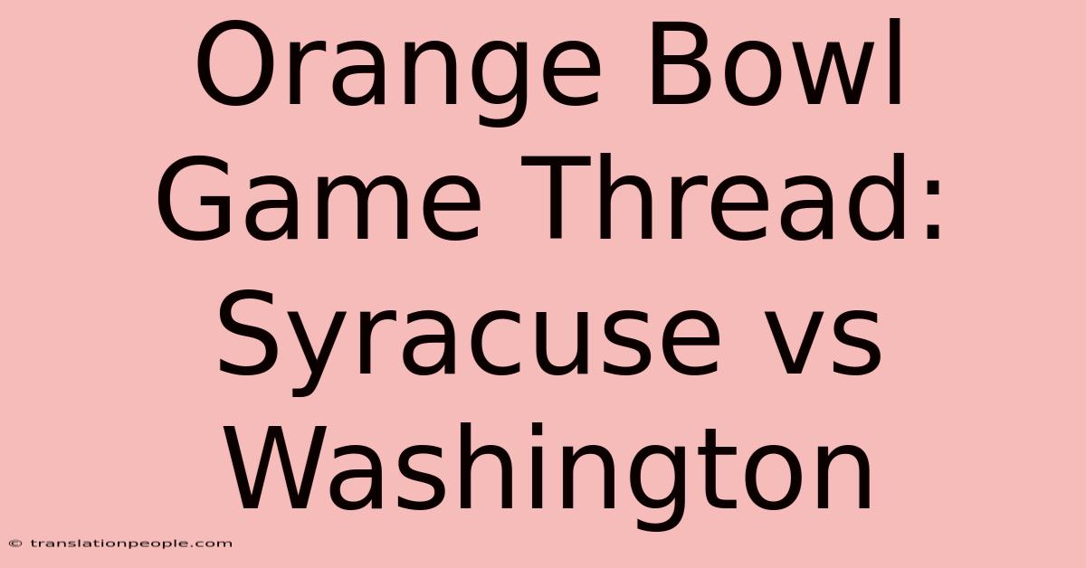 Orange Bowl Game Thread: Syracuse Vs Washington