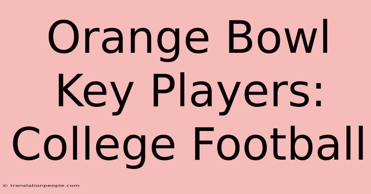 Orange Bowl Key Players: College Football