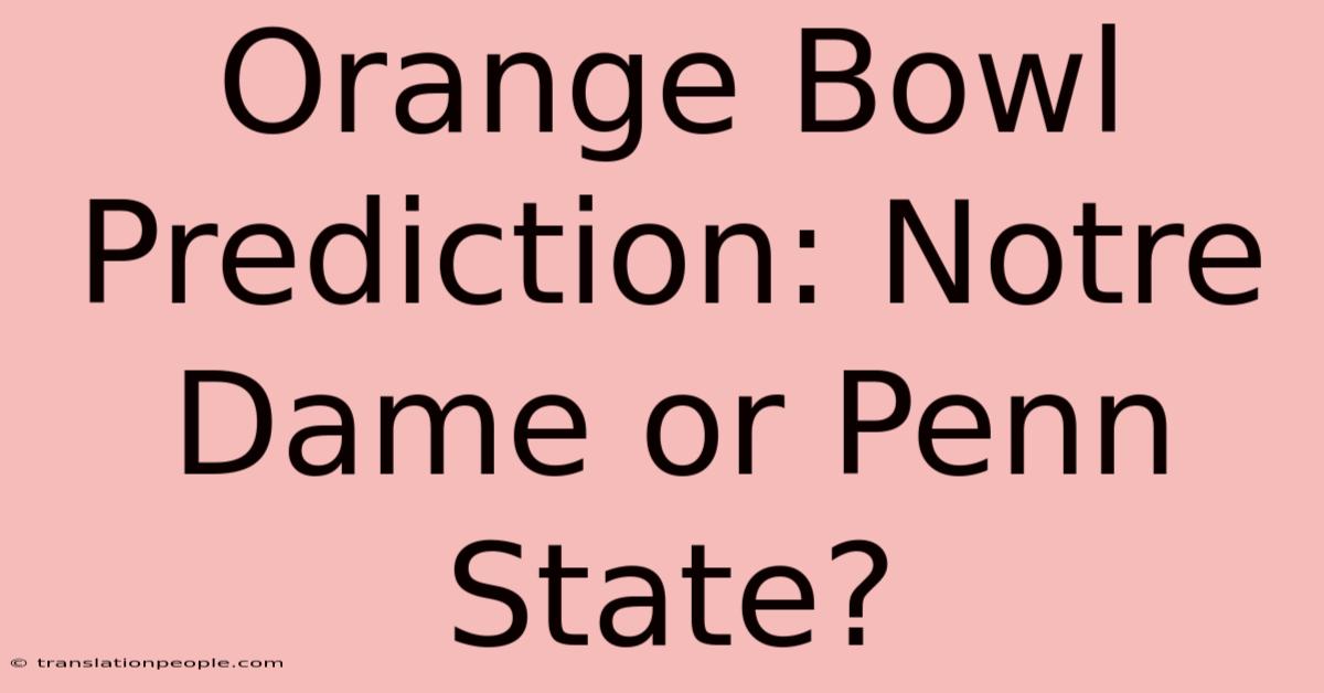 Orange Bowl Prediction: Notre Dame Or Penn State?