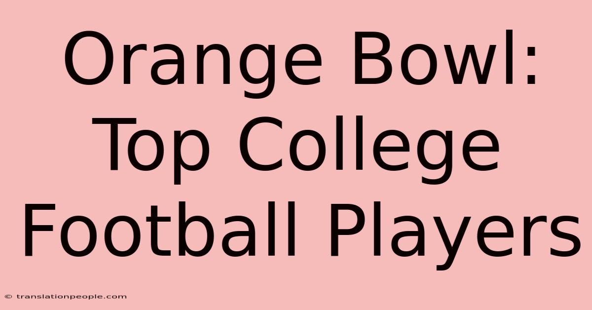 Orange Bowl: Top College Football Players