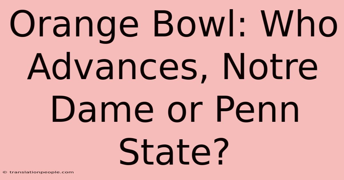 Orange Bowl: Who Advances, Notre Dame Or Penn State?