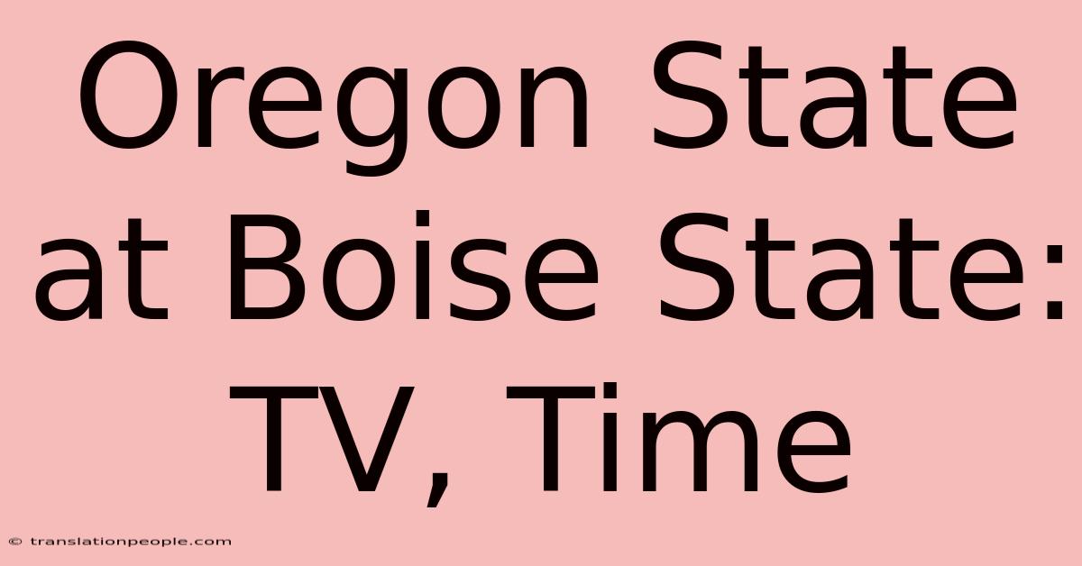 Oregon State At Boise State: TV, Time