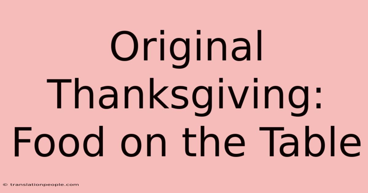 Original Thanksgiving: Food On The Table