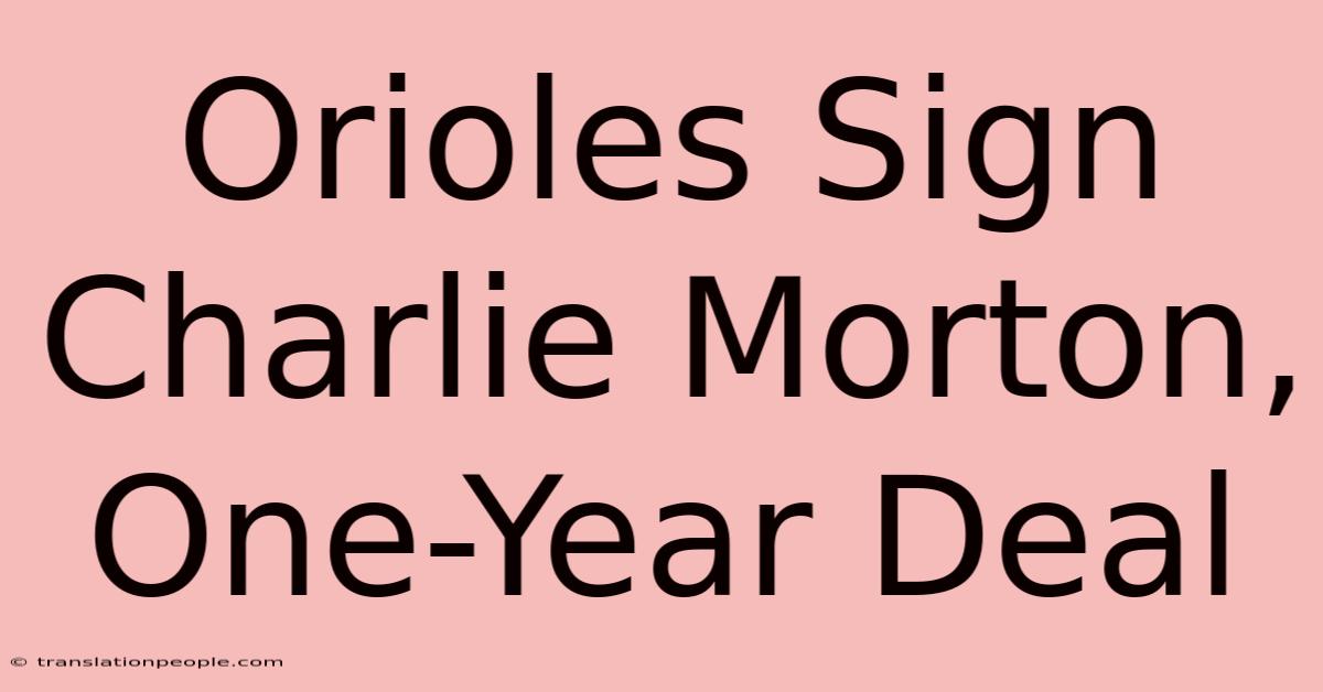 Orioles Sign Charlie Morton, One-Year Deal