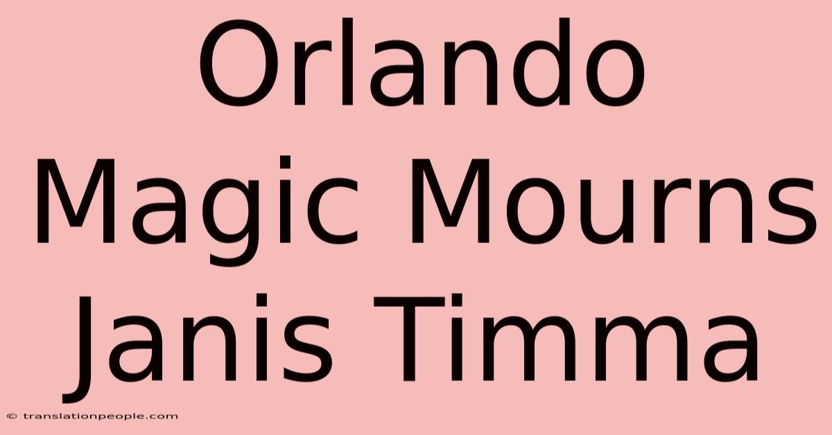 Orlando Magic Mourns Janis Timma