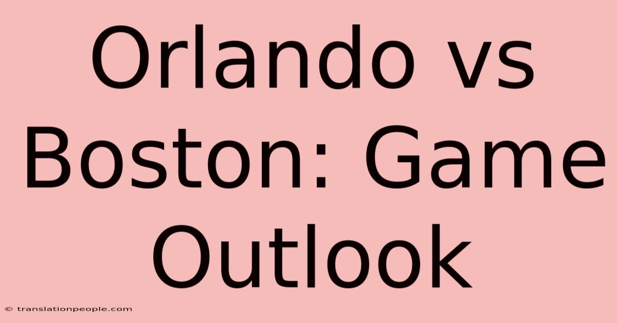 Orlando Vs Boston: Game Outlook