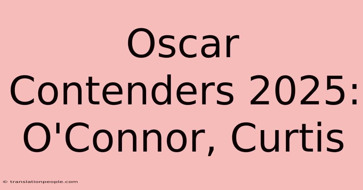 Oscar Contenders 2025: O'Connor, Curtis