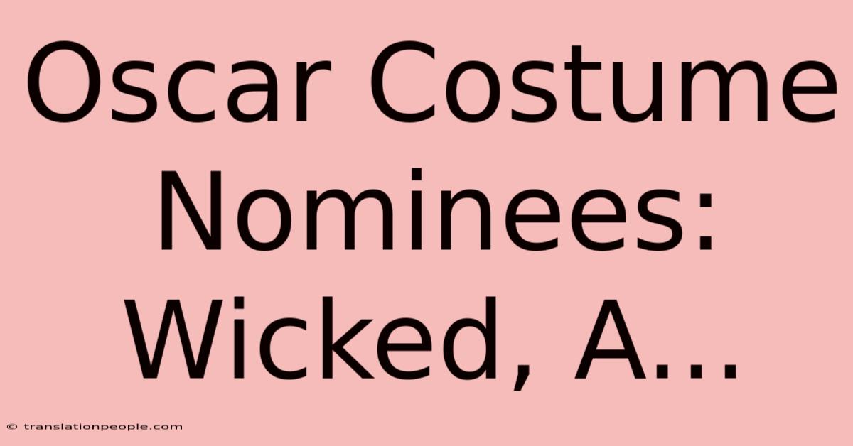 Oscar Costume Nominees: Wicked, A...