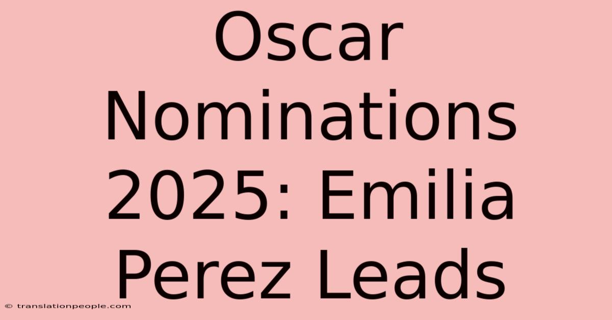 Oscar Nominations 2025: Emilia Perez Leads