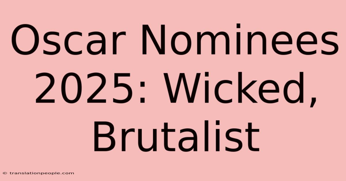 Oscar Nominees 2025: Wicked, Brutalist