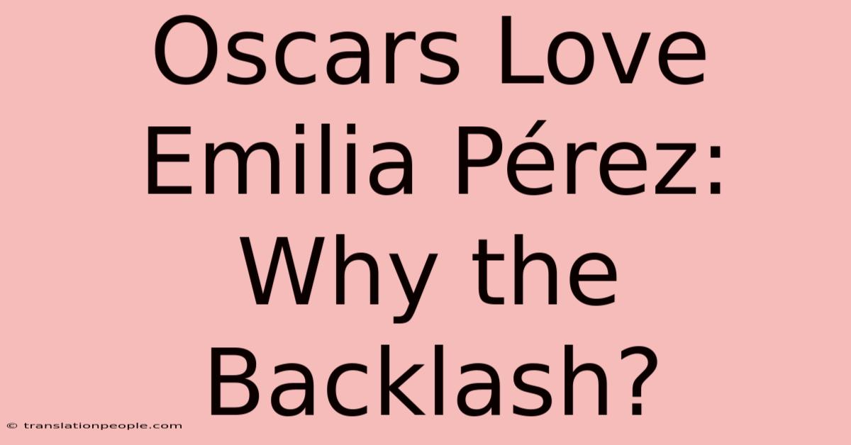 Oscars Love Emilia Pérez: Why The Backlash?