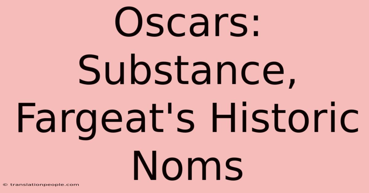 Oscars: Substance, Fargeat's Historic Noms