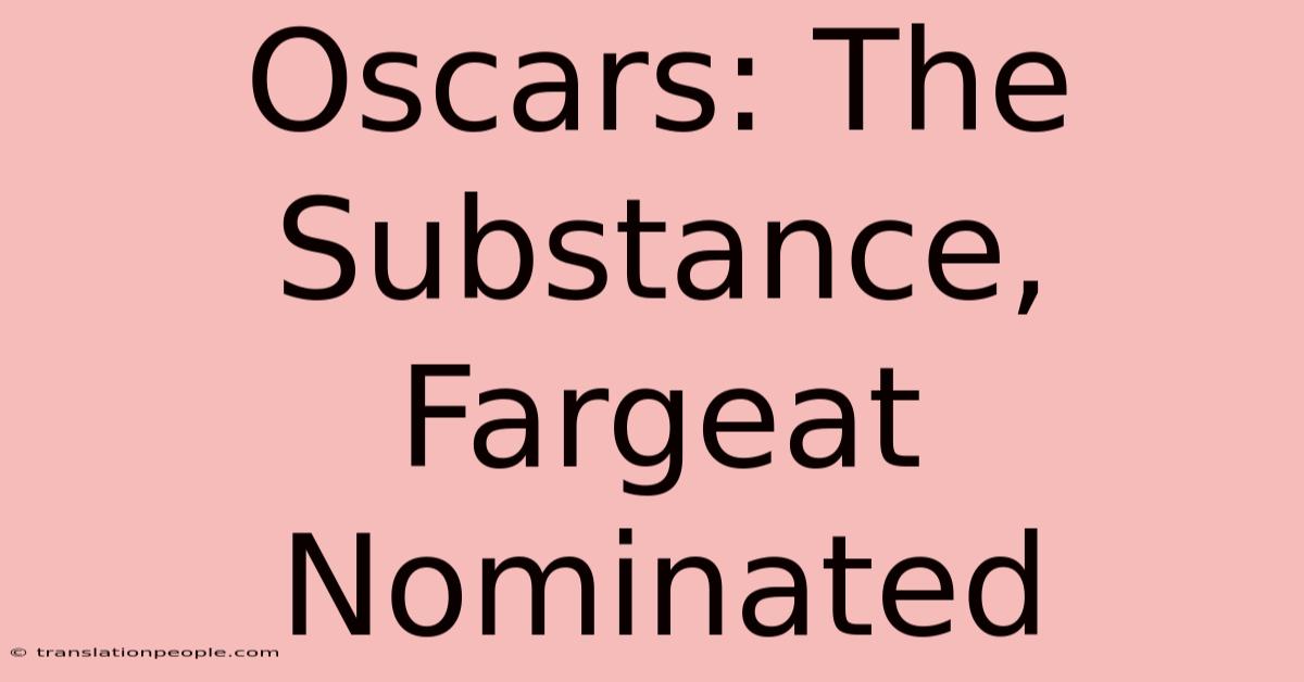 Oscars: The Substance, Fargeat Nominated