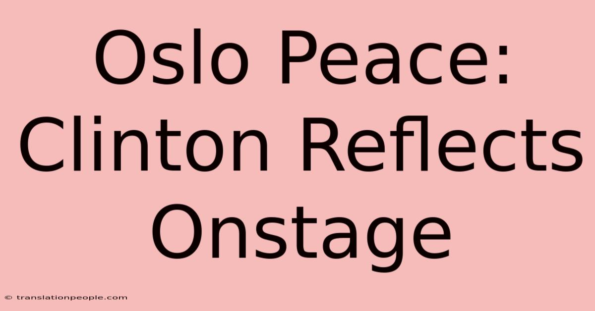 Oslo Peace: Clinton Reflects Onstage