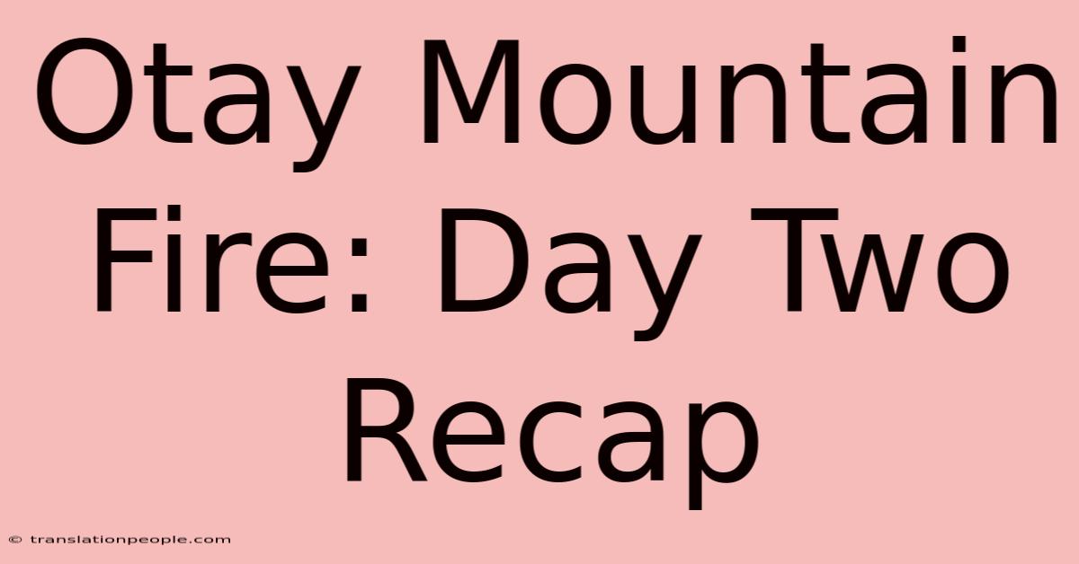 Otay Mountain Fire: Day Two Recap