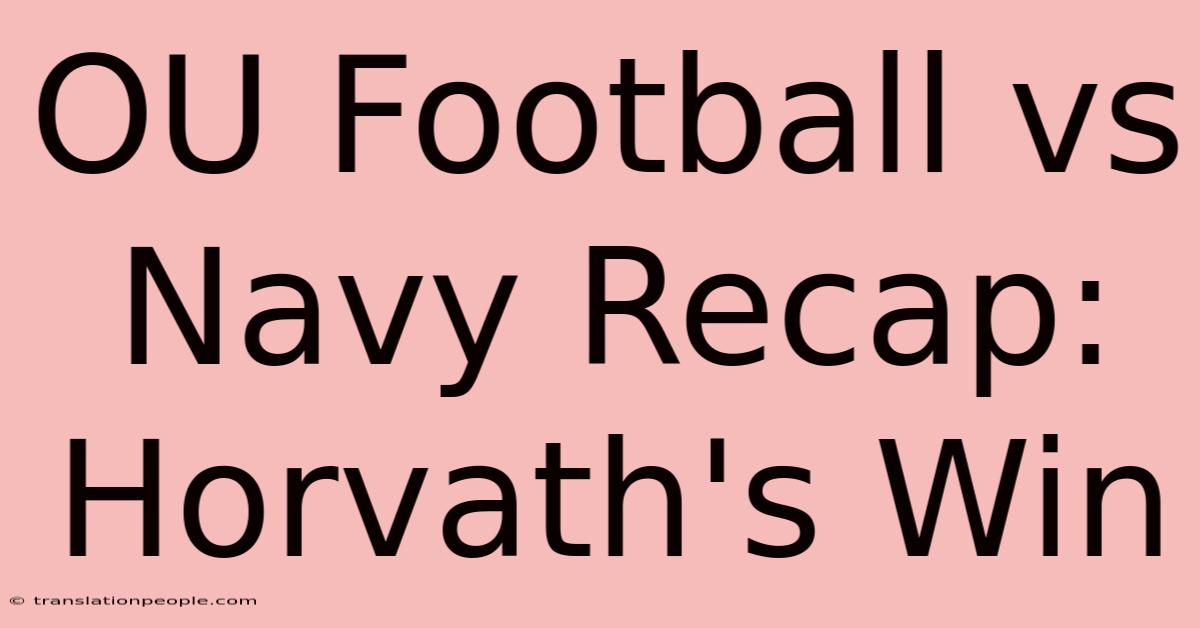 OU Football Vs Navy Recap: Horvath's Win