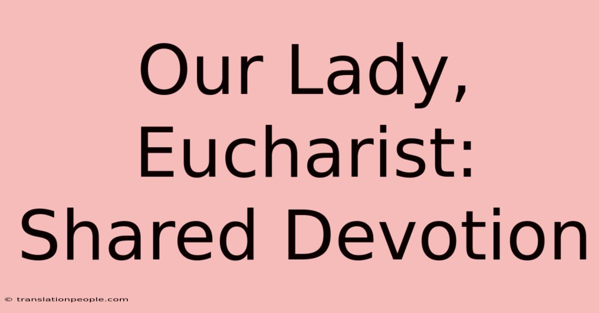 Our Lady, Eucharist: Shared Devotion