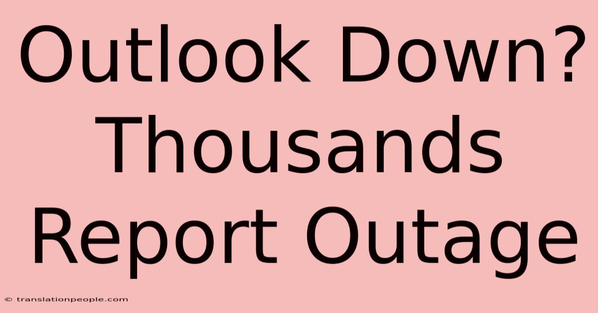 Outlook Down? Thousands Report Outage