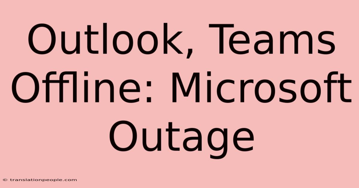 Outlook, Teams Offline: Microsoft Outage