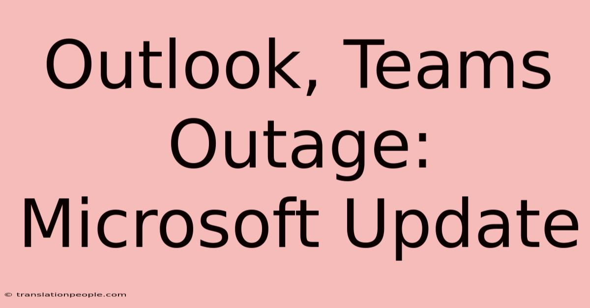 Outlook, Teams Outage: Microsoft Update