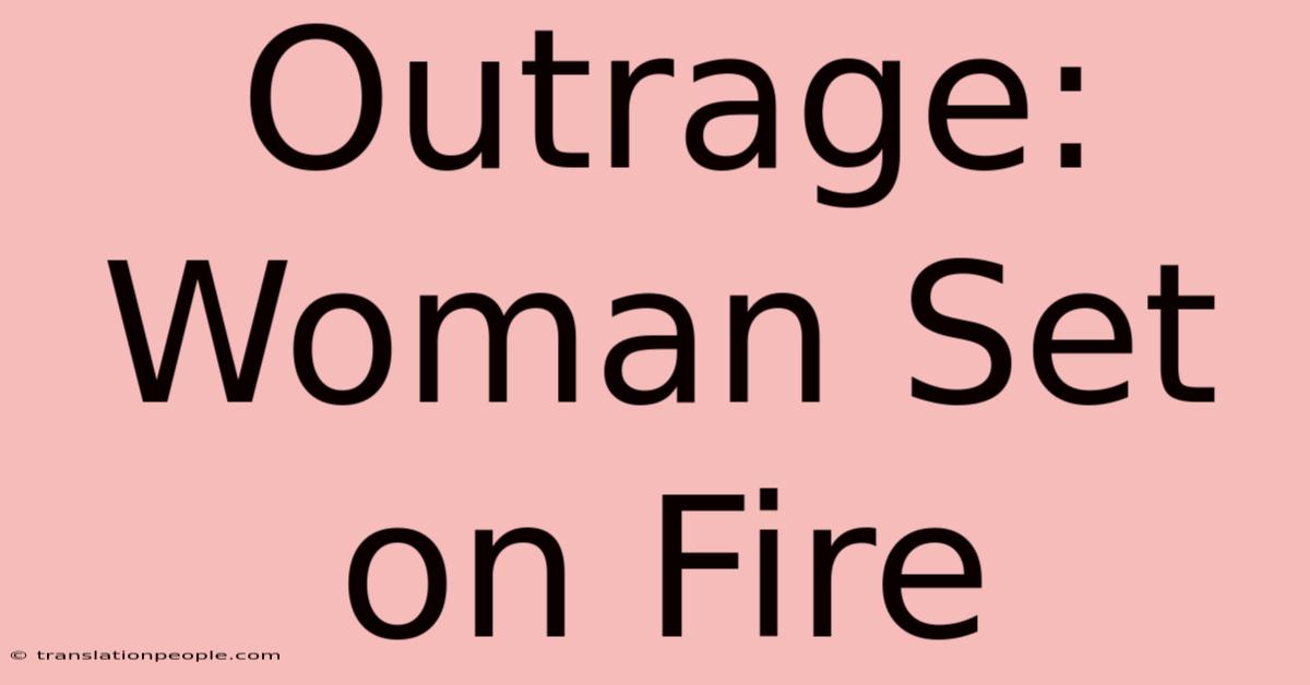 Outrage: Woman Set On Fire