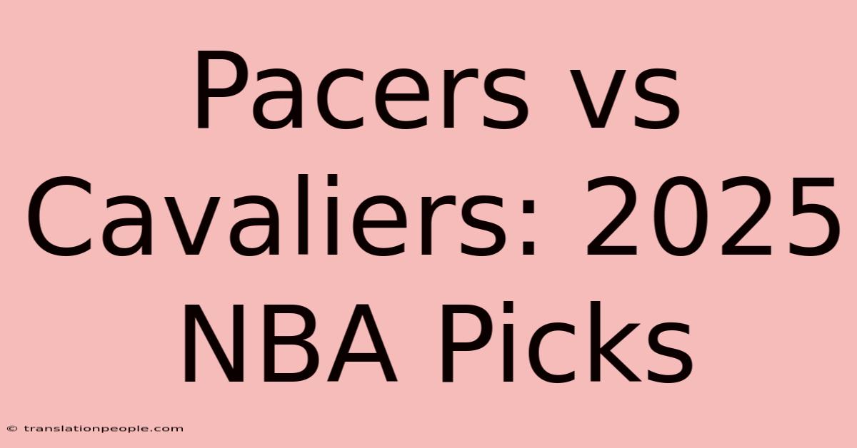 Pacers Vs Cavaliers: 2025 NBA Picks