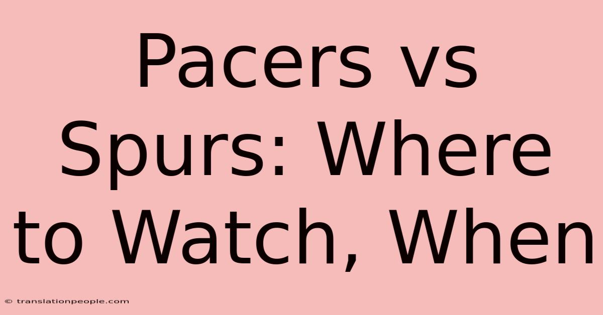 Pacers Vs Spurs: Where To Watch, When