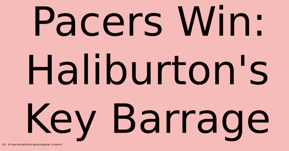 Pacers Win: Haliburton's Key Barrage