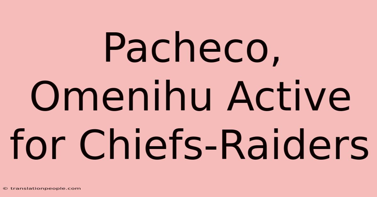 Pacheco, Omenihu Active For Chiefs-Raiders