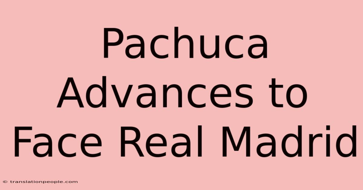 Pachuca Advances To Face Real Madrid