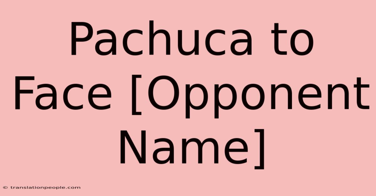 Pachuca To Face [Opponent Name]