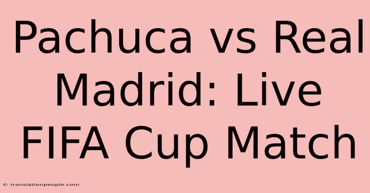 Pachuca Vs Real Madrid: Live FIFA Cup Match