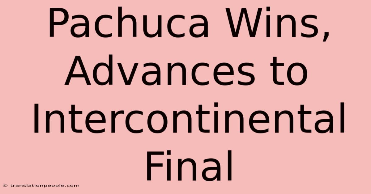 Pachuca Wins, Advances To Intercontinental Final