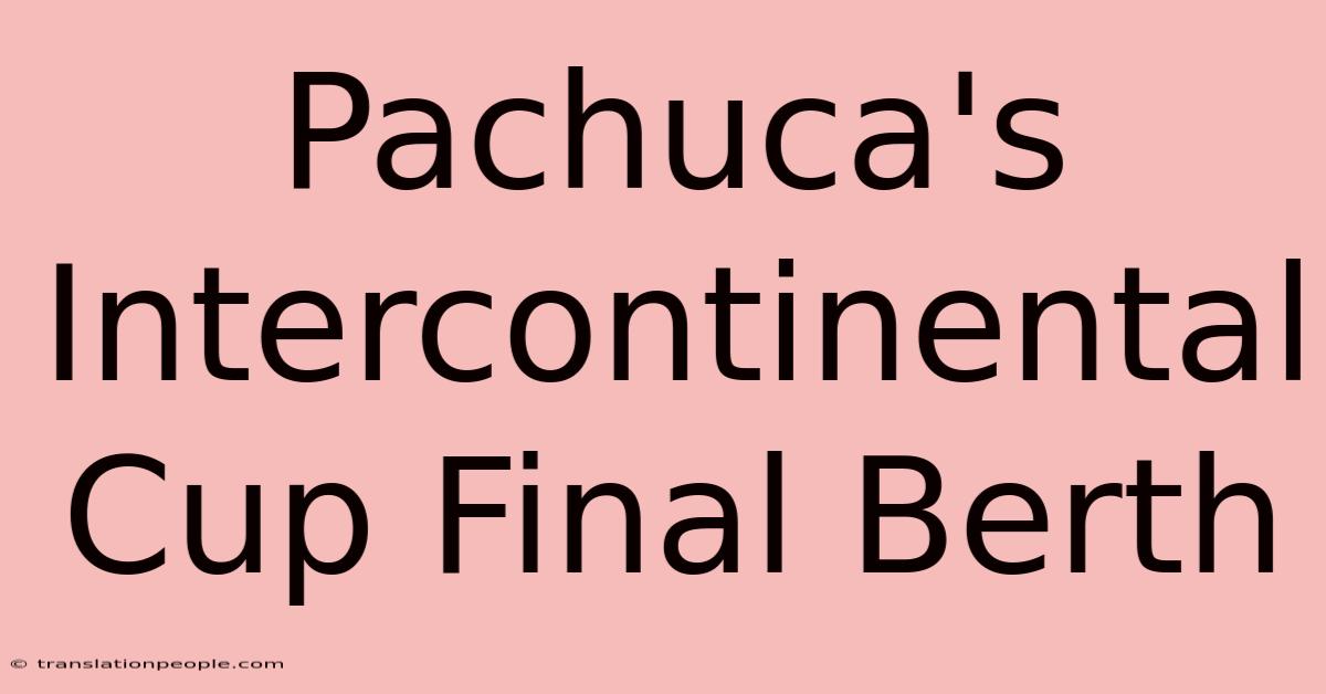 Pachuca's Intercontinental Cup Final Berth