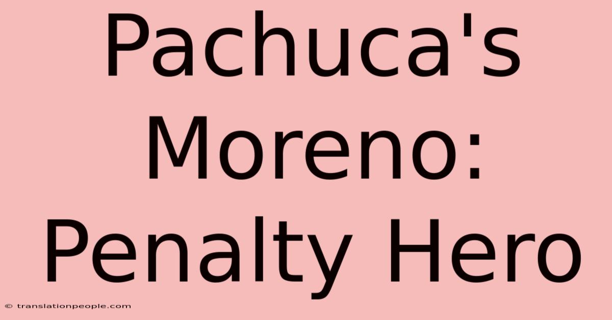 Pachuca's Moreno: Penalty Hero