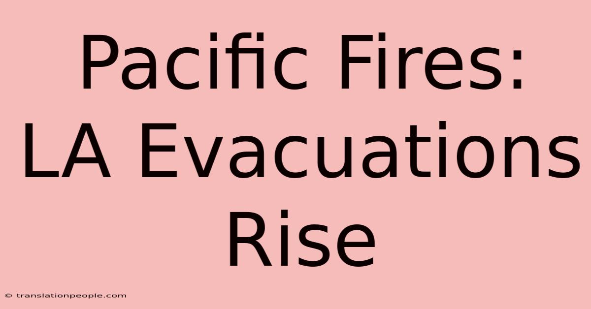 Pacific Fires: LA Evacuations Rise