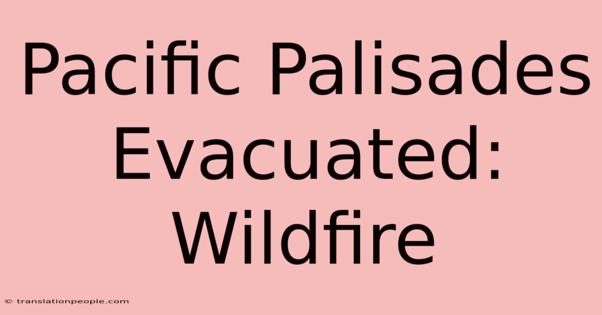 Pacific Palisades Evacuated: Wildfire